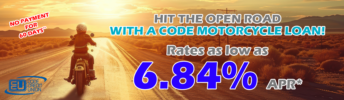 Hit the open road with a CODE motorcycle loan with rates as low as 6.84% APR and no payment for 60 days
