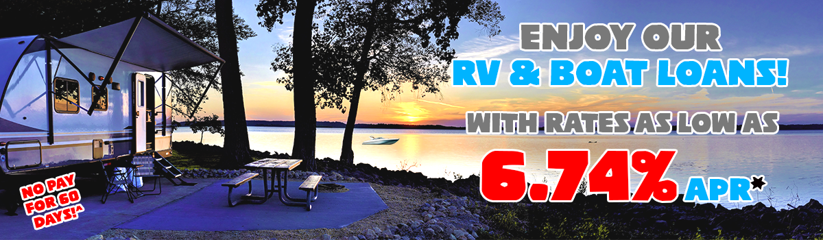 Enjoy our RV & Boat loans with no pay for 60 days and rates as low as 6.74% APR*