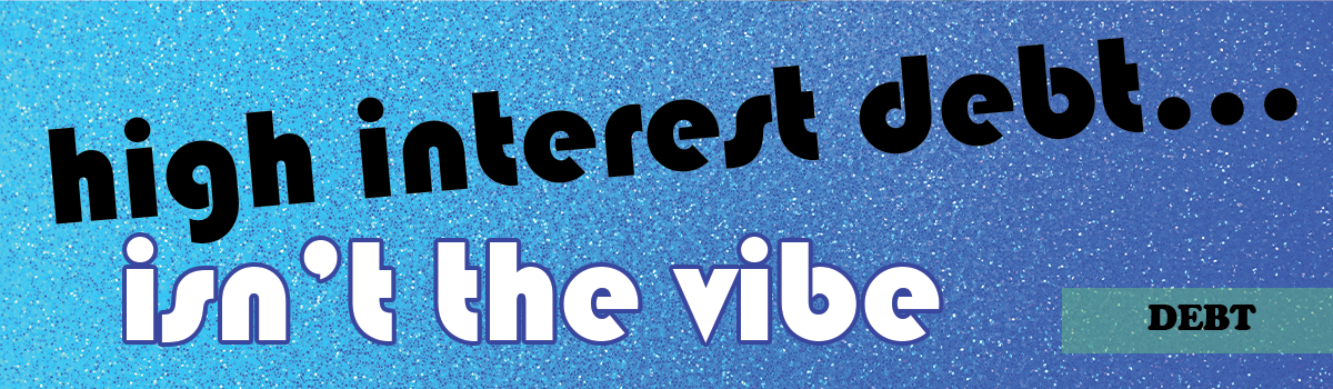 high interest debt... isnt the vibe
