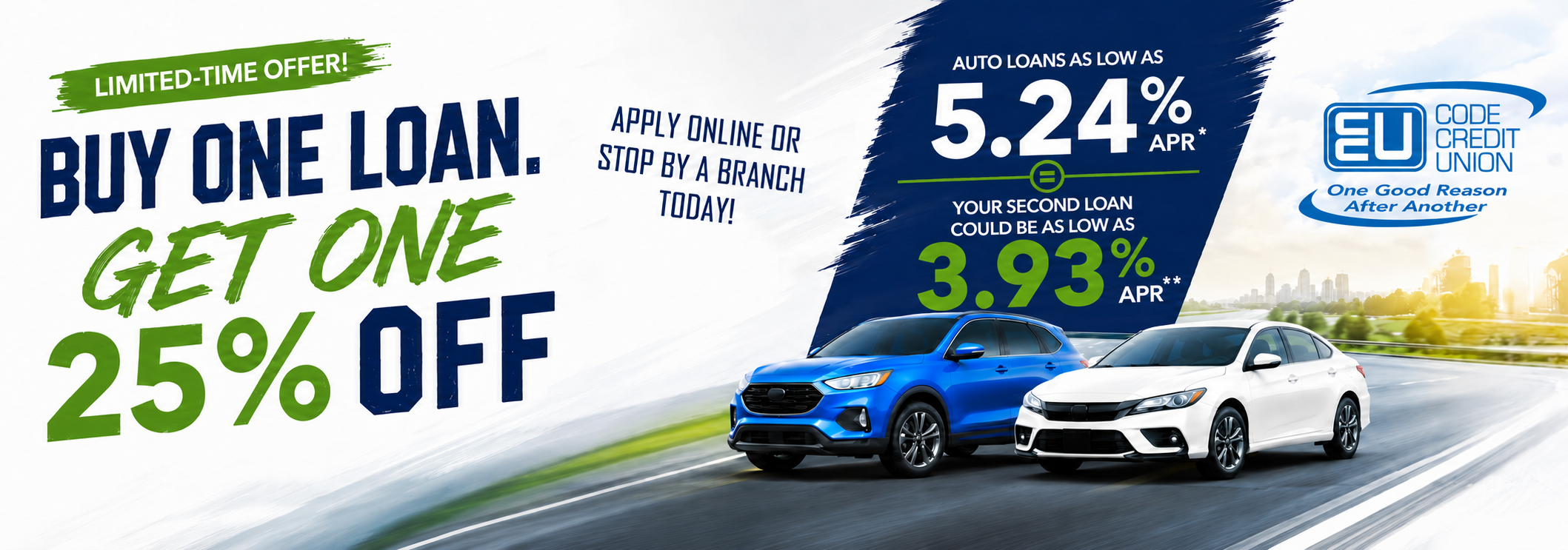 Limited time offer! Buy one loan. Get one 25% off. aut loans as low as 5.24% APR* = your second loan could be as low as 3.93% APR**