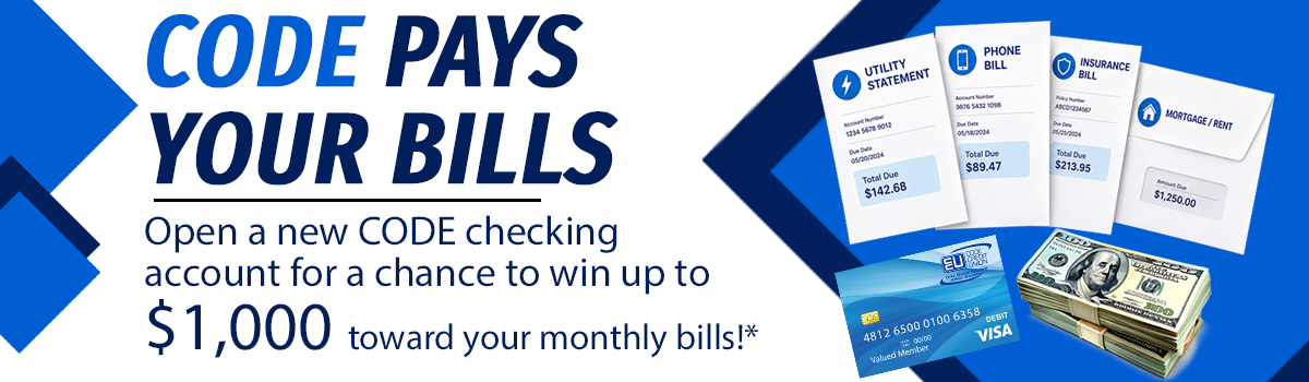 Open a new CODE checking account and establish qualifying direct deposit for a chance to have CODE pay up to $1,000 toward your monthly bills.*