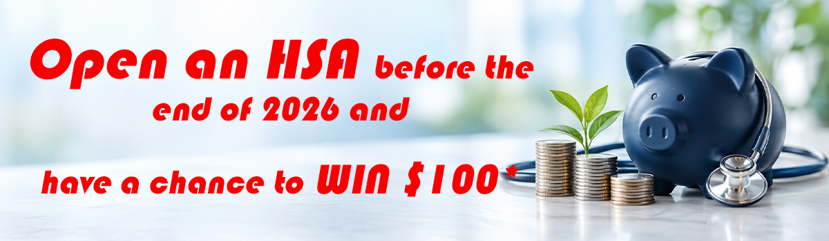 Open an HSA before the end of 2026 and have a chance to win $100*