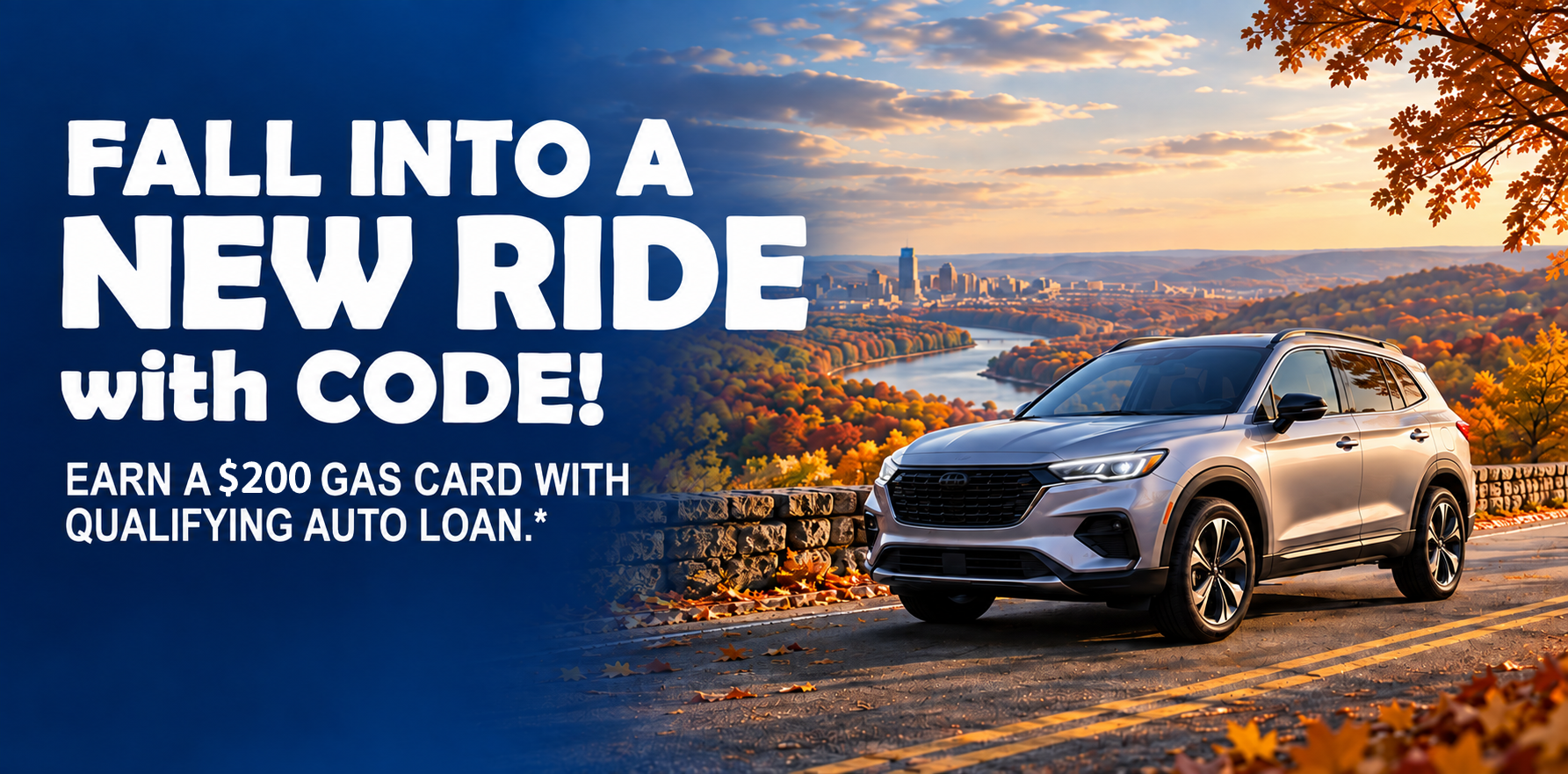 Fall into a new ride with CODE! Earn a $200 gas card with qualifying auto loan*
