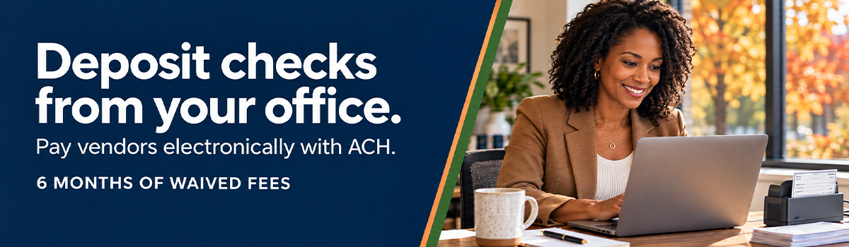 Deposit checks from your office. pay vendors electronically with ACH. 6 months of waived fees.
